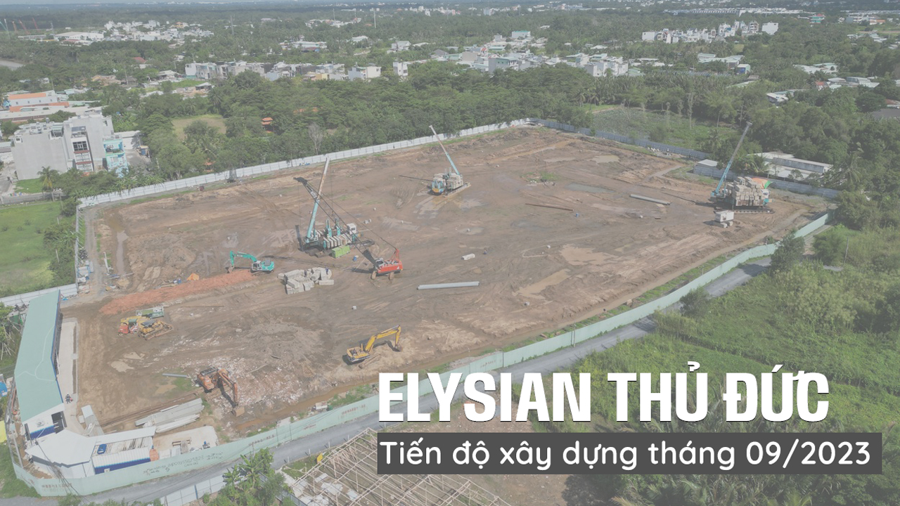 Cập nhật tiến độ xây dựng căn hộ Elysian Thủ Đức tháng 9/2023